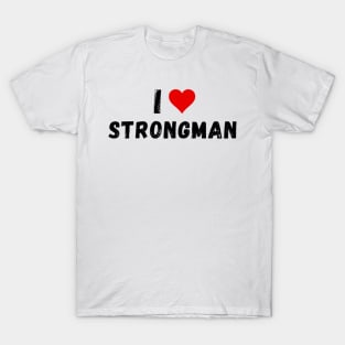 I love strongman - I heart strongman T-Shirt